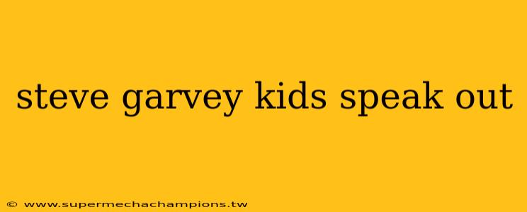 steve garvey kids speak out