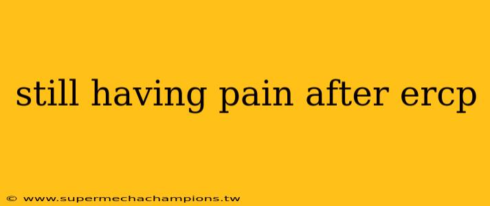 still having pain after ercp