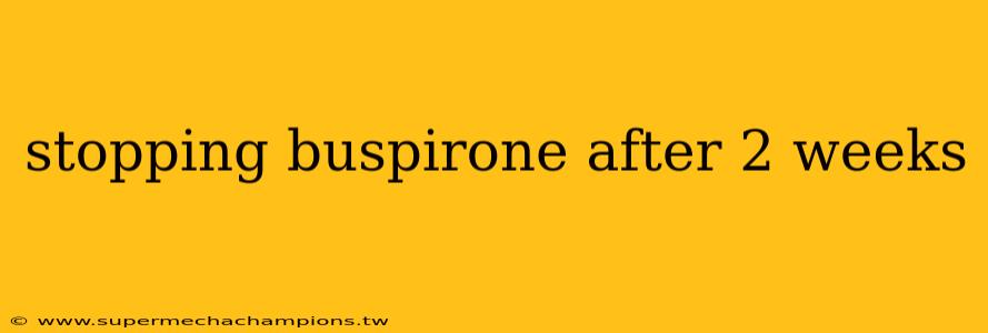 stopping buspirone after 2 weeks