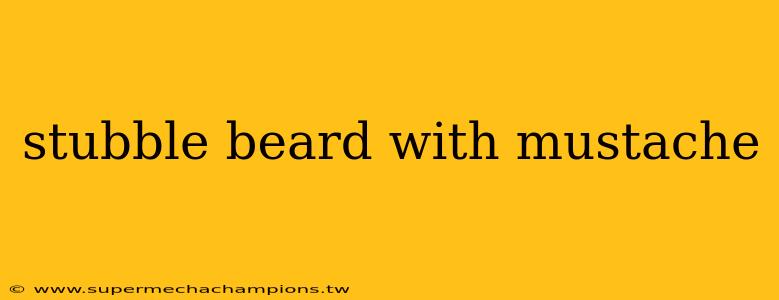 stubble beard with mustache