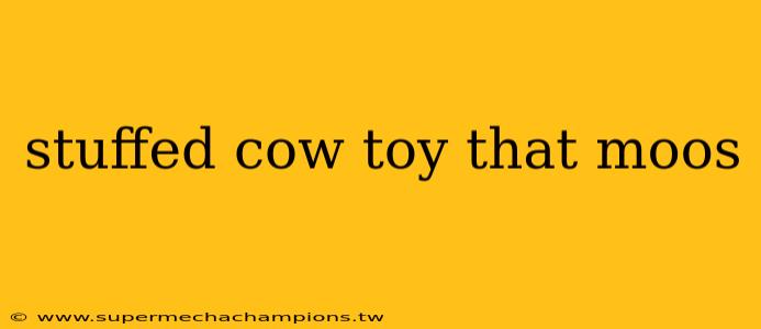 stuffed cow toy that moos