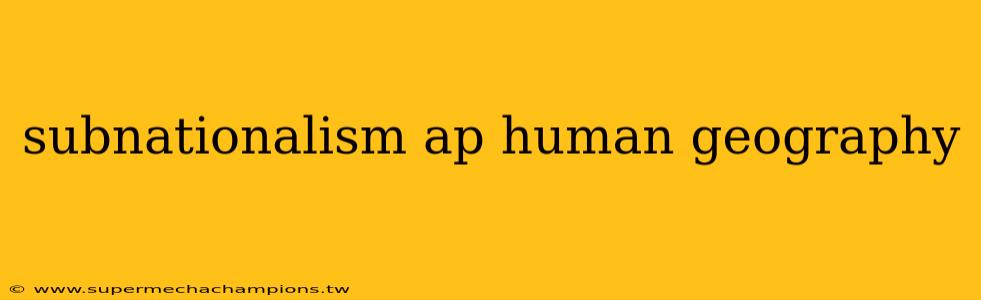 subnationalism ap human geography