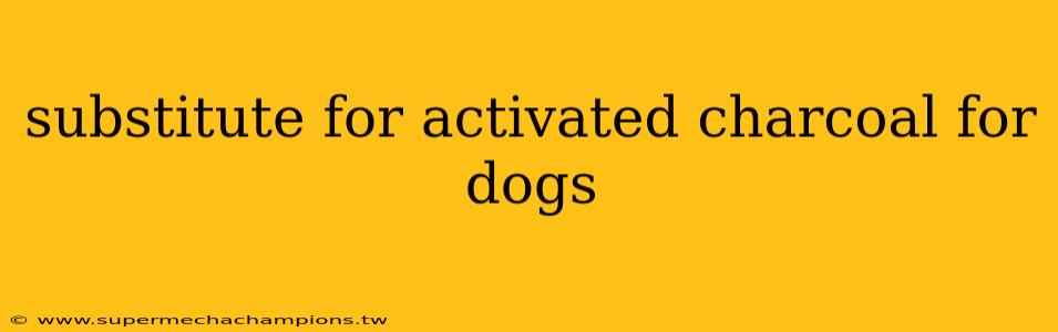 substitute for activated charcoal for dogs