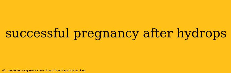 successful pregnancy after hydrops