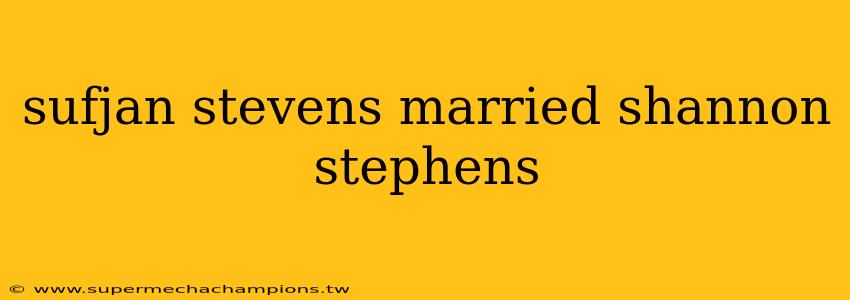 sufjan stevens married shannon stephens