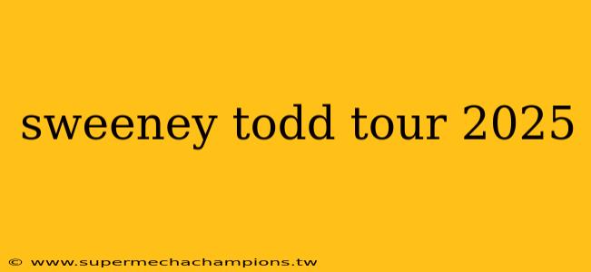 sweeney todd tour 2025