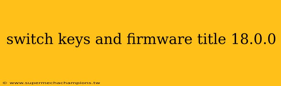 switch keys and firmware title 18.0.0