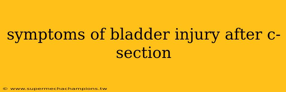 symptoms of bladder injury after c-section