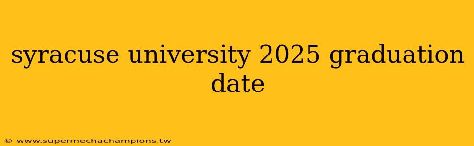 syracuse university 2025 graduation date