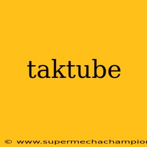 taktube
