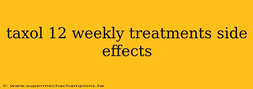 taxol 12 weekly treatments side effects