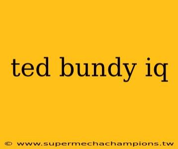 ted bundy iq