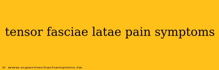 tensor fasciae latae pain symptoms