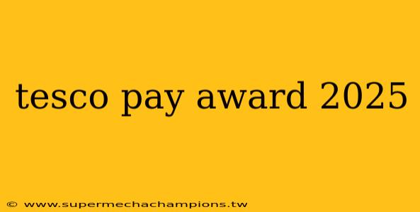 tesco pay award 2025