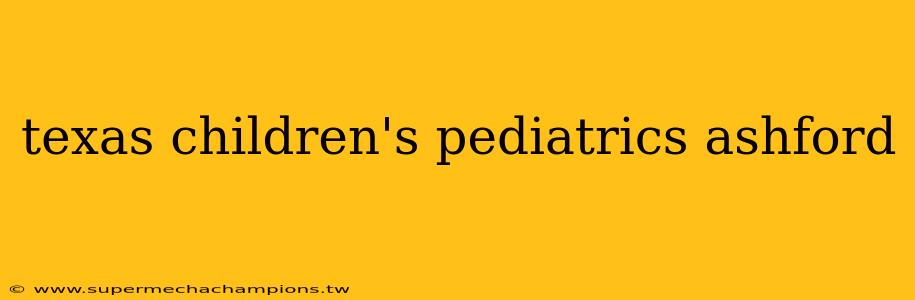 texas children's pediatrics ashford