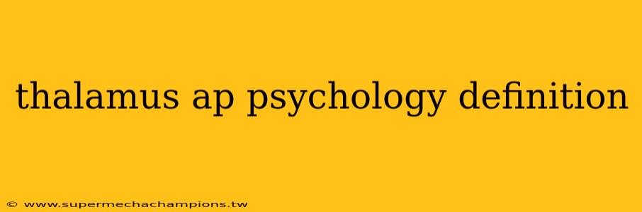 thalamus ap psychology definition