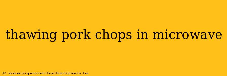 thawing pork chops in microwave
