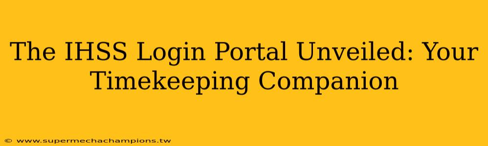 The IHSS Login Portal Unveiled: Your Timekeeping Companion