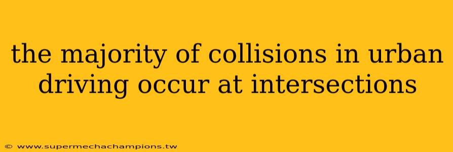 the majority of collisions in urban driving occur at intersections