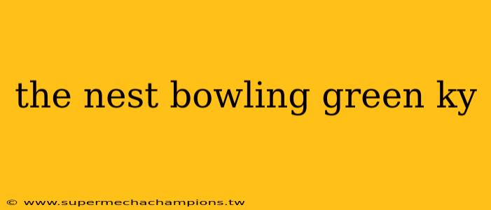 the nest bowling green ky