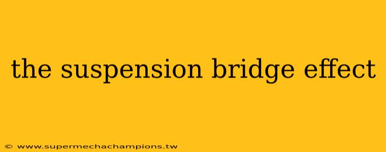 the suspension bridge effect