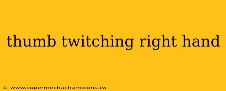 thumb twitching right hand