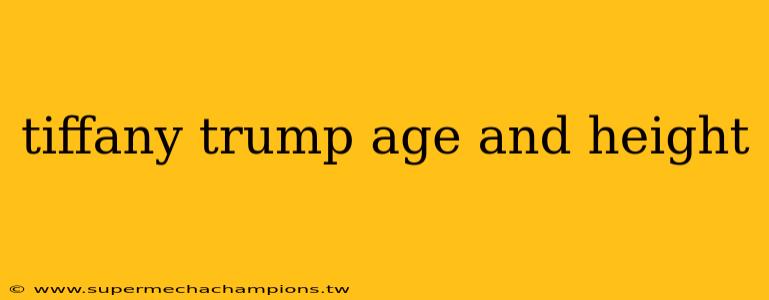 tiffany trump age and height