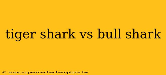 tiger shark vs bull shark