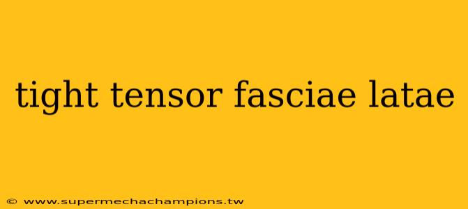 tight tensor fasciae latae