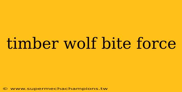 timber wolf bite force