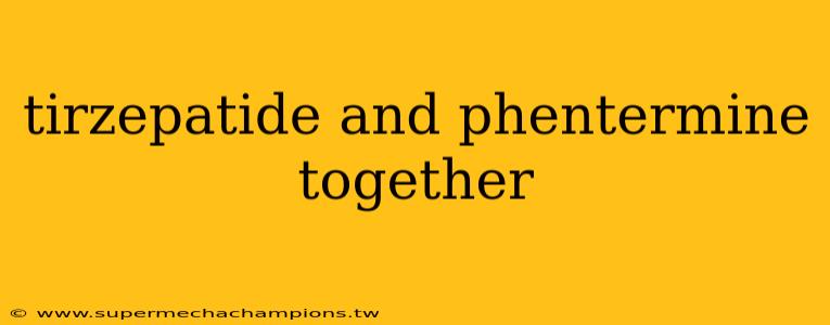 tirzepatide and phentermine together
