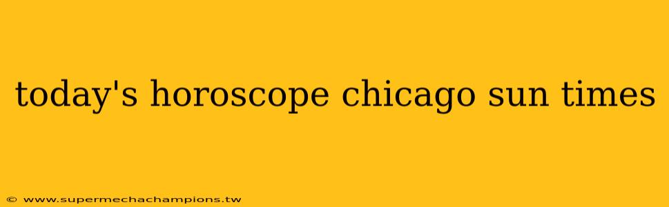today's horoscope chicago sun times