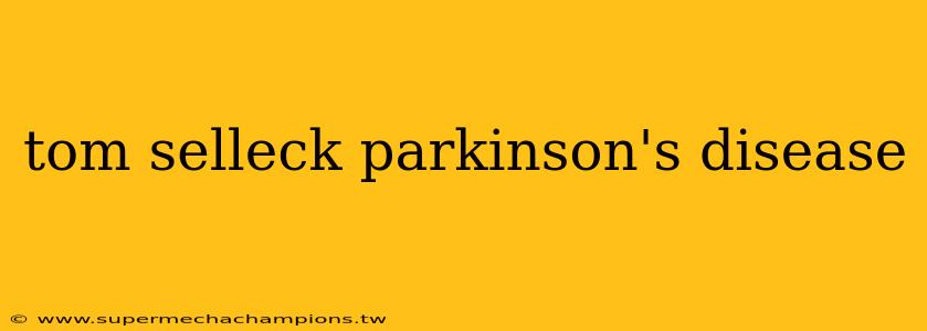 tom selleck parkinson's disease