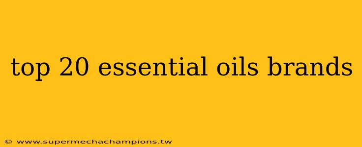 top 20 essential oils brands