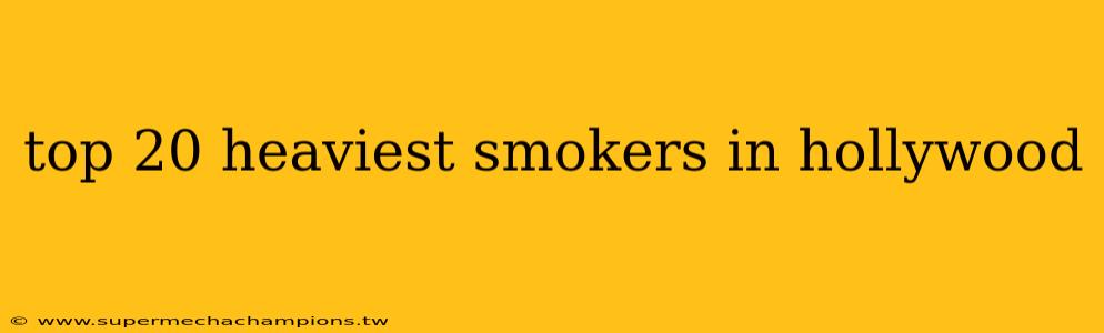 top 20 heaviest smokers in hollywood