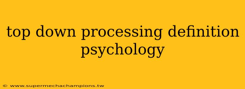 top down processing definition psychology