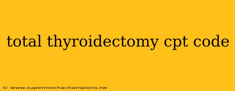 total thyroidectomy cpt code