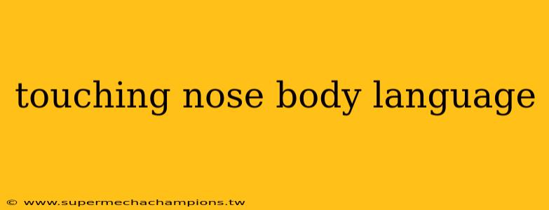touching nose body language