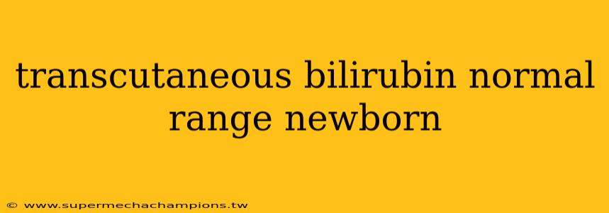 transcutaneous bilirubin normal range newborn