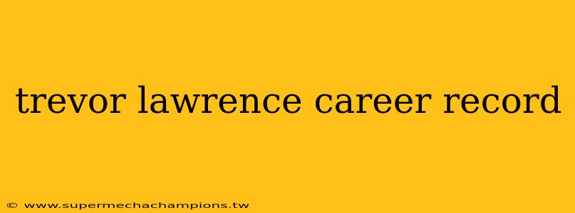 trevor lawrence career record