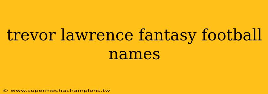 trevor lawrence fantasy football names