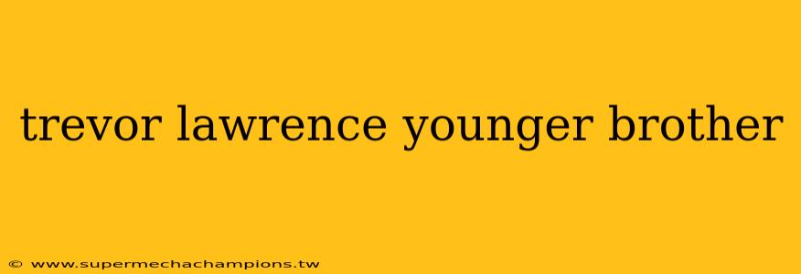 trevor lawrence younger brother