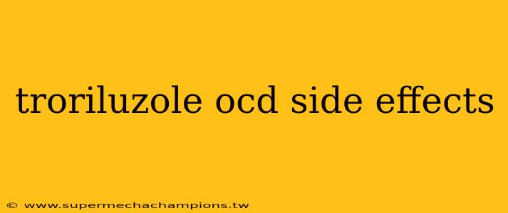troriluzole ocd side effects