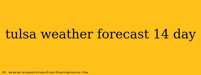 tulsa weather forecast 14 day