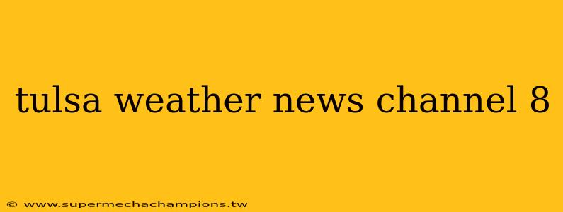 tulsa weather news channel 8