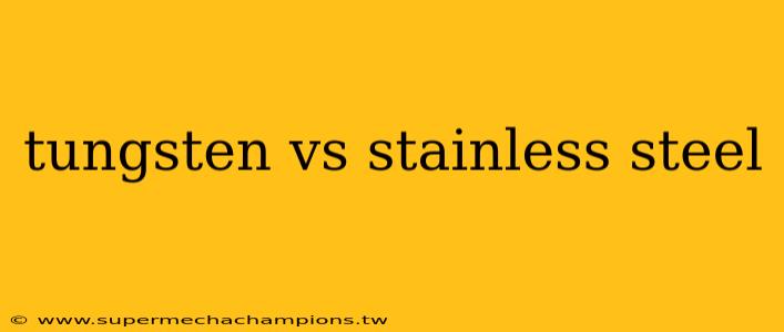 tungsten vs stainless steel