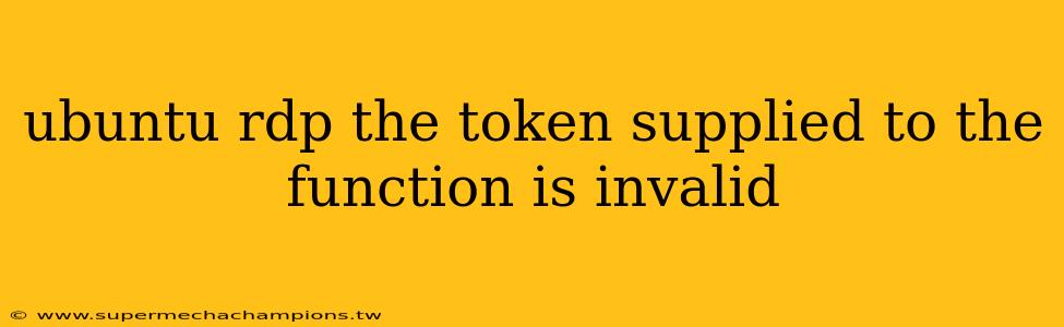 ubuntu rdp the token supplied to the function is invalid