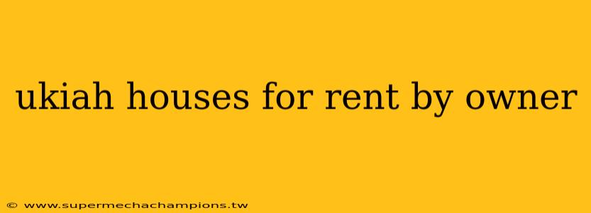 ukiah houses for rent by owner