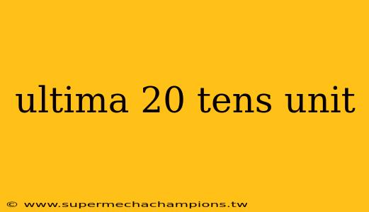 ultima 20 tens unit