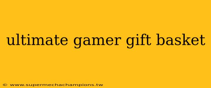 ultimate gamer gift basket